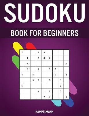 Sudoku Book for Beginners: 400 Very Easy Sudokus for Beginners with Solutions - Includes How To Instructions and Pro Tip Strategries by Kampelmann