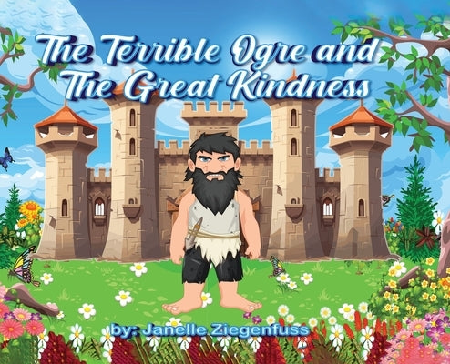 The Terrible Ogre and The Great Kindness by Ziegenfuss, Janelle