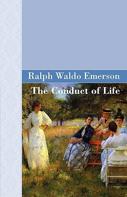 The Conduct Of Life by Emerson, Ralph Waldo