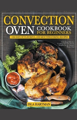 Convection Oven Cookbook for Beginners by Hartman, Isla