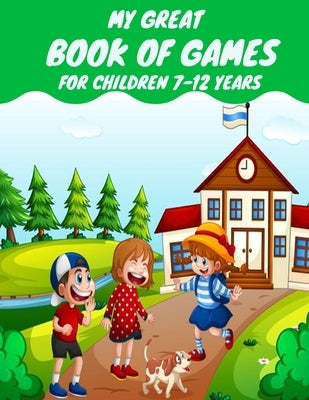 My great book of games for children 7-12 years: Coloring and Activity for Kids 7-12 or Toddlers - I Spy, Animal Coloring, Labyrinthes, Addition et ... by Planet, Activity