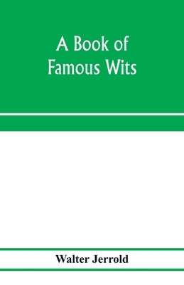 A book of famous wits by Jerrold, Walter