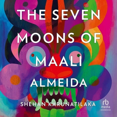 The Seven Moons of Maali Almeida by Karunatilaka, Shehan