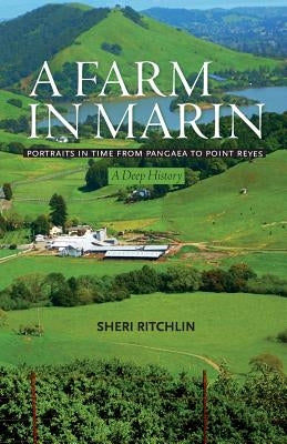 A Farm in Marin: Portraits in Time from Pangaea to Point Reyes, a Deep History by Ritchlin, Sheri