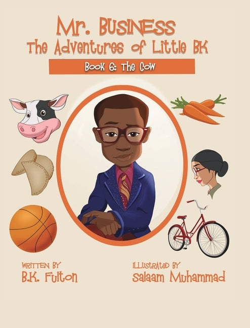 Mr. Business: The Adventures of Little BK: Book 6: The Cow by Fulton, B. K.