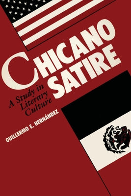 Chicano Satire: A Study in Literary Culture by Hernandez, Guillermo