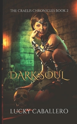 Dark Soul: The Craelis Chronicles by Caballero, Lucky