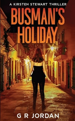 Busman's Holiday: A Kirsten Stewart Thriller by Jordan, G. R.