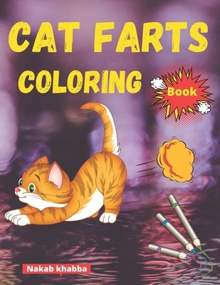 cat farts coloring book: A Funny Cat Coloring Book for all ages by Khabba, Nakab Cat