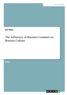 The Influence of Russian Cosmism on Russian Culture by Susu, Sal