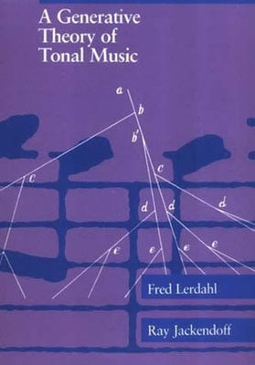 A Generative Theory of Tonal Music, Reissue, with a New Preface by Lerdahl, Fred