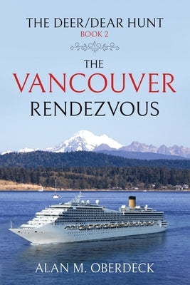 The Deer/Dear Hunt: The Vancouver Rendezvous by Oberdeck, Alan M.