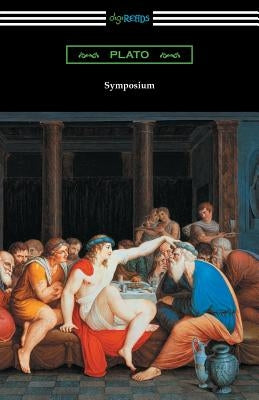 Symposium (Translated with an Introduction by Benjamin Jowett and a Preface by Friedrich Schleiermacher) by Plato