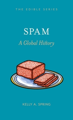 Spam: A Global History by Spring, Kelly A.