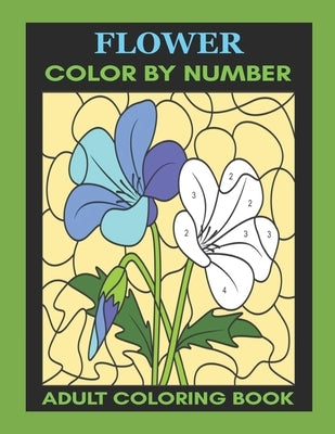 Flower: Color By Number Adult Coloring Book for Stress Relief, Relaxation by Marrone, Lexie S.