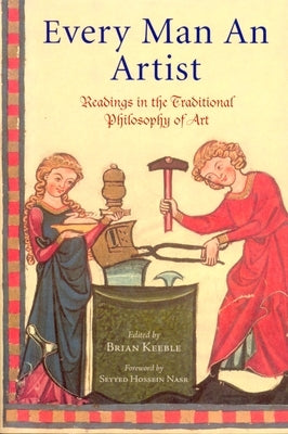 Every Man an Artist: Readings in the Traditional Philosophy of Art by Keeble, Brian