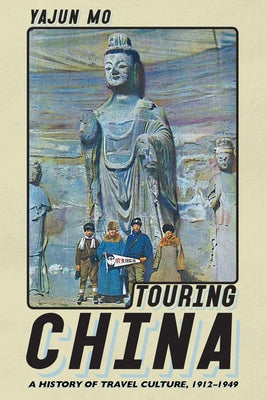 Touring China: A History of Travel Culture, 1912-1949 by Mo, Yajun