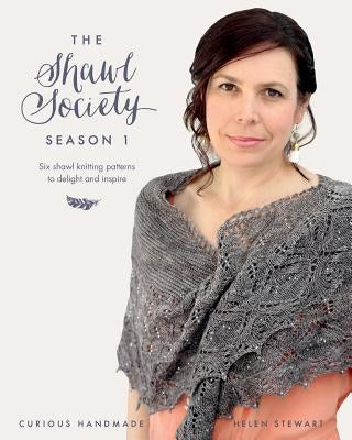 The Shawl Society Season 1: Six shawl knitting patterns to delight and inspire by Stewart, Helen