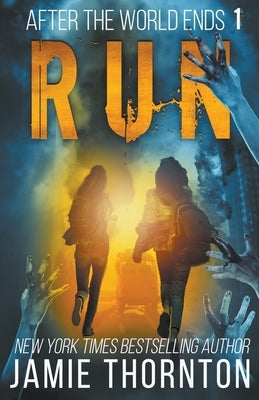 After the World Ends: Run (Book 1) by Thornton, Jamie