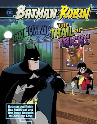 The Trail of Tricks: Batman & Robin Use Footwear and Tire Tread Analysis to Crack the Case by Korté, Steve