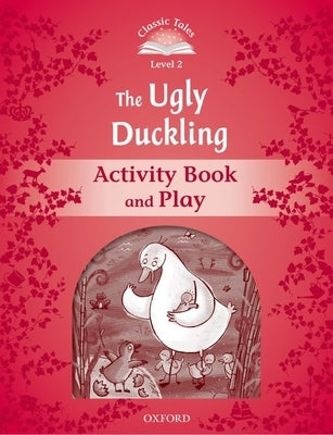 Classic Tales: Level 2: The Ugly Duckling Activity Book & Play by 