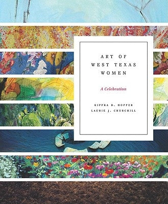 Art of West Texas Women: A Celebration by Hopper, Kippra D.