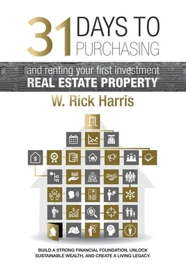 31 Days to Purchasing and Renting Your First Investment Real Estate Property by Harris, W. Rick