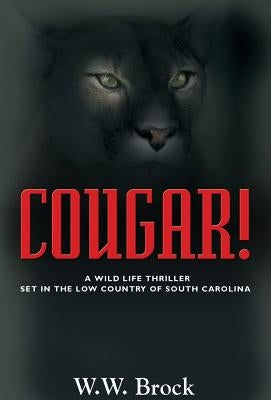 Cougar!: A Wild Life Thriller Set in the Low Country of South Carolina by Brock, W. W.