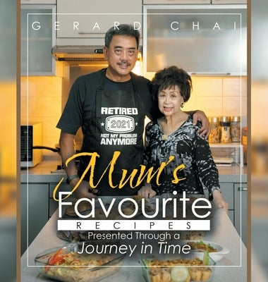 Mum's Favourite Recipes Presented Through a Journey in Time by Chai, Gerard