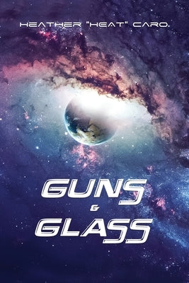 Guns & Glass by Caro, Heather Heat