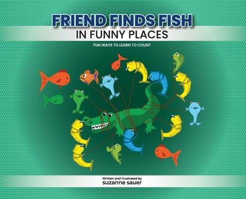 Friend Finds Fish in Funny Places by Sauer, Suzanne