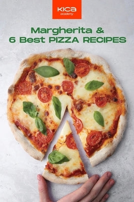 Margherita and 6 Best Pizza Recipes by Academy, Kica