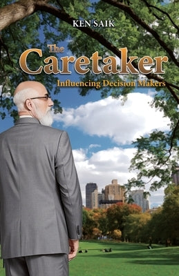 The Caretaker: Influencing Decision Makers by Saik, Ken