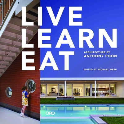 Live Learn Eat: Architecture by Anthony Poon by Poon, Anthony