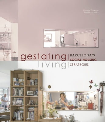 Gestating / Living: Barcelona's Social Housing Strategies by Figuerola, Caterina