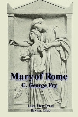 Mary of Rome by Fry, C. George