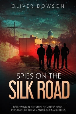 Spies on the Silk Road by Dowson, Oliver