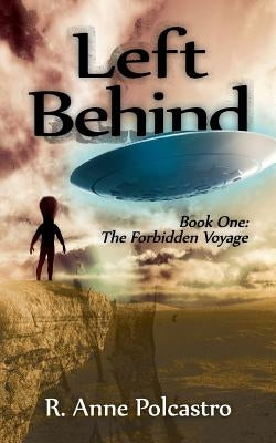 Left Behind Book One: The Forbidden Voyage by Polcastro, R. Anne