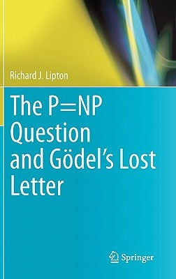 The P=np Question and Gödel's Lost Letter by Lipton, Richard J.