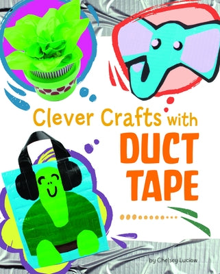 Clever Crafts with Duct Tape by Luciow, Chelsey