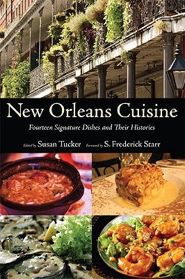 New Orleans Cuisine: Fourteen Signature Dishes and Their Histories by Tucker, Susan