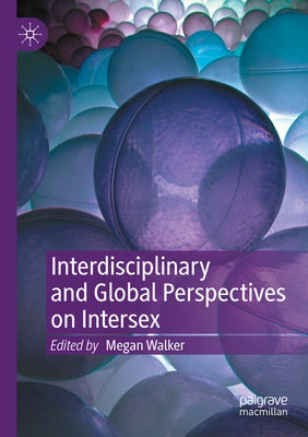 Interdisciplinary and Global Perspectives on Intersex by Walker, Megan