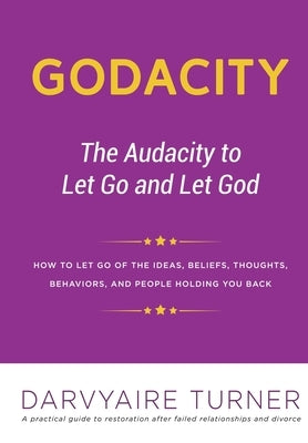 Godacity: The Audacity to Let Go and Let God by Turner, Darvyaire