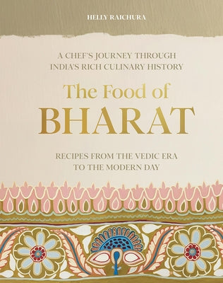 The Food of Bharat: A Chef's Journey Through India's Rich Culinary History by Raichura, Helly