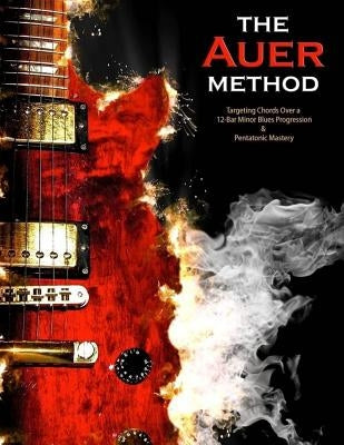 The Auer Method: a Modern method for Targeting Chords and Pentatonic Mastery by Auer, Brian E.