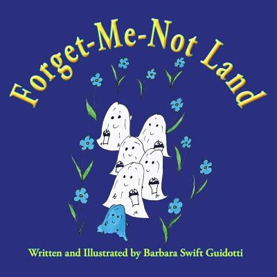 Forget-Me-Not Land by Guidotti, Barbara Swift