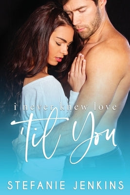 I Never Knew Love 'til You by Jenkins, Stefanie