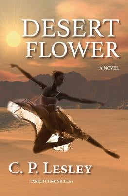 Desert Flower by Lesley, C. P.