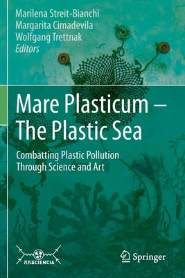 Mare Plasticum - The Plastic Sea: Combatting Plastic Pollution Through Science and Art by Streit-Bianchi, Marilena