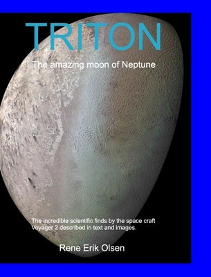 TRITON - The amazing moon of Neptune by Olsen, Rene Erik